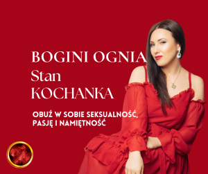Stan Kochanka - BOGINI OGNIA - obudź w sobie seksualność, pasję i namiętność