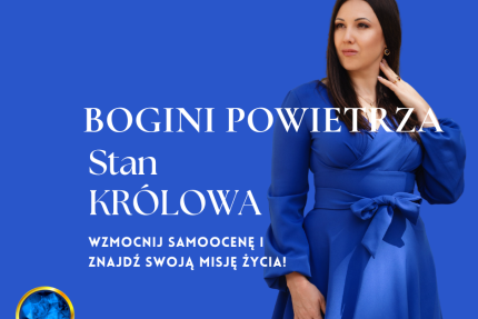 Stan Królowa — BOGINI POWIETRZA  - wzmocnij swoją samoocenę i znajd swoją Misję życia!