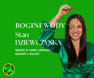 Stan DZIEWCZYNKA - BOGINI WODY - obudź w sobie radość, lekkość i miłość