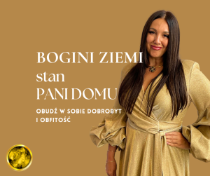Stan Pani Domu - BOGINI ZIEMI - obudź w sobie dobrobyt i obfitość