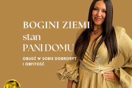 Stan Pani Domu - BOGINI ZIEMI - obudź w sobie dobrobyt i obfitość