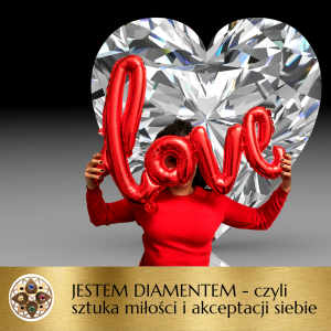 JESTEM DIAMENTEM - czyli sztuka miłości i akceptacji siebie